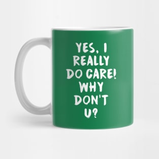 Yes, I really do care!  Why don't u? Mug